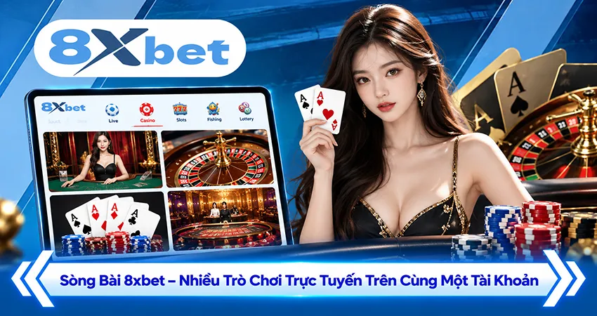 Sòng Bài 8xbet – Nhiều Trò Chơi Trực Tuyến Trên Cùng Một Tài Khoản
