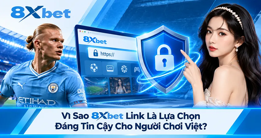 Vì Sao 8xbet Link Là Lựa Chọn Đáng Tin Cậy Cho Người Chơi Việt?