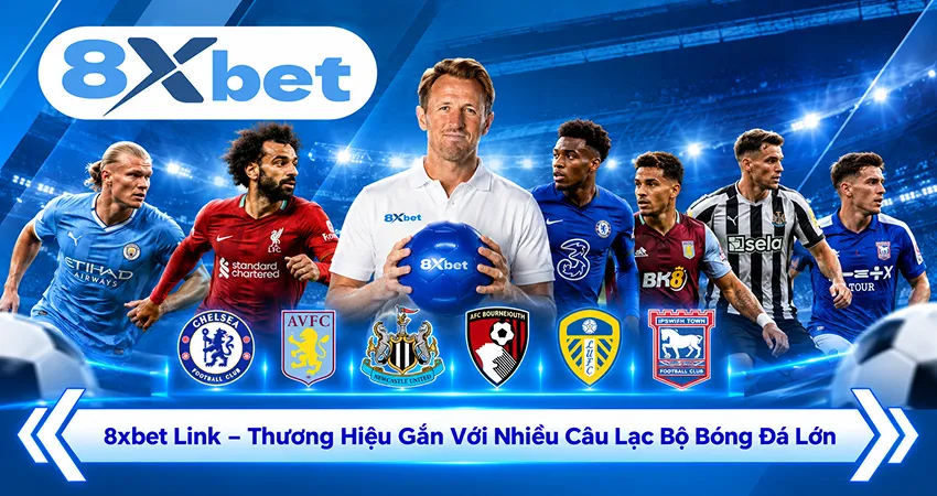 8xbet Link – Thương Hiệu Gắn Với Nhiều Câu Lạc Bộ Bóng Đá Lớn
